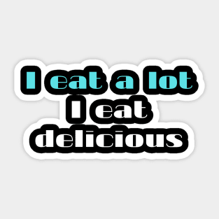 I eat a lot I eat delicious Sticker